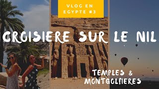 Vlog en Egypte 3 Croisière sur le Nil dAssouan à Louxor  montgolfières [upl. by Egduj]