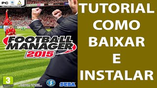 Como Baixar e Instalar Football Manager 2015 PTBR [upl. by Yelrahs]