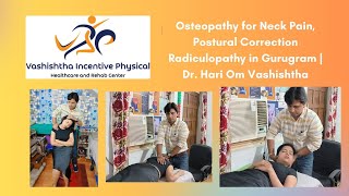 Osteopathy for Neck Pain Postural Correction  Radiculopathy in Gurugram  Dr Hari Om [upl. by Retrac]