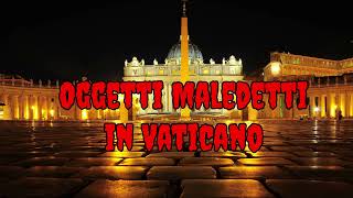 Oggetti maledetti in vaticano [upl. by Alcina]