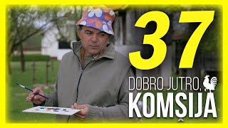 DOBRO JUTRO KOMŠIJA  EPIZODA 37 [upl. by Retswerb669]