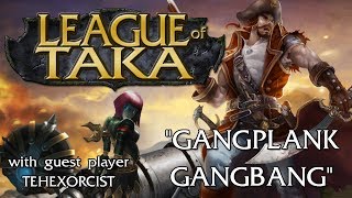 League of Taka Episode 13 GANGPLANK GANGBANG [upl. by Itnuahsa]