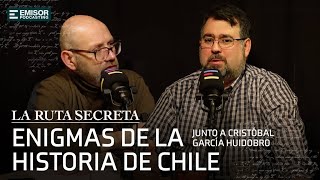 Enigmas de la Historia de Chile ft Cristóbal GarcíaHuidobro  La Ruta Secreta con Francisco Ortega [upl. by Nnor]