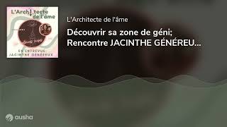 Découvrir sa zone de géni Rencontre JACINTHE GÉNÉREUX  E36 [upl. by Adnorahs]