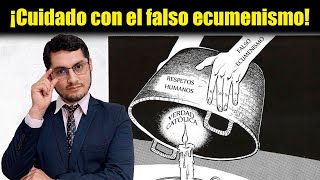 ¡CUIDADO con el FALSO ecumenismo Lo que enseña y LO QUE NO ENSEÑA la Iglesia [upl. by Tice]