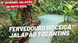 EP13 FERVEDOURO DO CEIÇA JALAPÃO TOCANTINS 🏞️ [upl. by Arathorn]