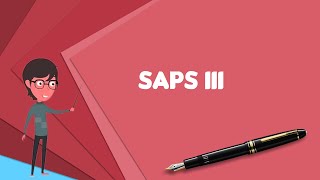 What is SAPS III Explain SAPS III Define SAPS III Meaning of SAPS III [upl. by Filip]