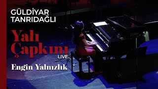 Güldiyar Tanrıdağlı  Engin Yalnızlık  Live YalıÇapkını [upl. by Aimehs620]