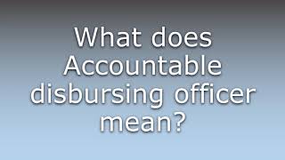 What does Accountable disbursing officer mean [upl. by Atiluap]