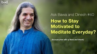 How to Stay Motivated to Meditate Everyday  Ask Bawa and Dinesh 40 [upl. by Goldberg]