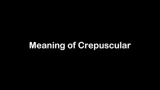 What is the Meaning of Crepuscular  Crepuscular Meaning with Example [upl. by Adniles317]