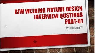 BIW WELDING FIXTURE DESIGN INTERVIEW QUESTIONS PART 01 [upl. by Blossom]