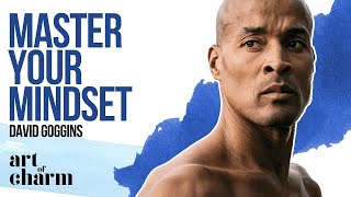 David Goggins amp The Art of Mastering Your Mindset  Art of Charm 730 [upl. by Eenet]