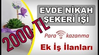 Evde Nikah Şekeri İşi Yaparak 2000 TL Kazanmak [upl. by Orman832]