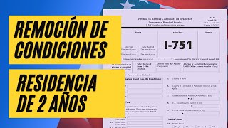 REMOCION DE CONDICIONES DE RESIDENCIA CONDICIONAL DE 2 AÑOS  FORMULARIO i751 [upl. by Ayital]