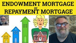 🔵 Endowment Mortgage Vs Repayment Mortgage  Mortgage Terms  Repayment or Endowment Mortgage [upl. by Crowns]