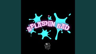 Splashin Bad [upl. by Layap]