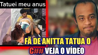 🚨FÃ DA ANITTA CAUSA 𝙀𝙎𝘾𝘼̂𝙉𝘿𝘼𝙇𝙊 ÃO MOSTRA VÍDEO TATUANDO O CU anitta [upl. by Natanoj]