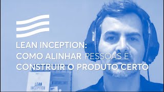 Lean Inception como alinhar pessoas e construir o produto certo com Paulo Caroli  Casa Firjan [upl. by Drape]