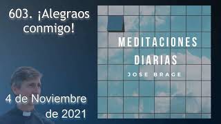 603 ¡Alegraos conmigo  Meditaciones diarias  Don José Brage [upl. by Anitsihc]