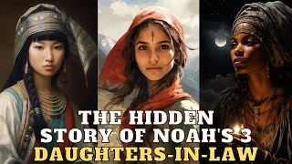 THE 3 WOMEN OF SHEM HAM AND JAPHETH NOAHS DAUGHTER IN LAW ON THE ARK AND AFTER THE FLOOD [upl. by Ellehcyar]