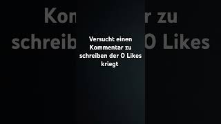 Versuche einen Kommentar zu schreiben der 0 Likes kriegt [upl. by Yardley50]