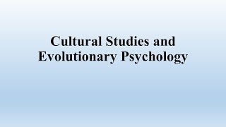 Cultural Studies and Evolutionary Psychology [upl. by Nayb914]