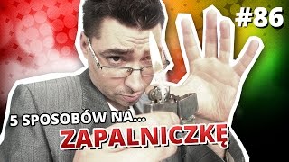 5 sposobów na ZAPALNICZKĘ [upl. by Cummine]