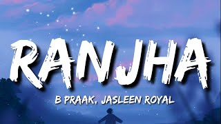 Ranjha Lyrics  B Praak Jasleen Royal [upl. by Gervais962]