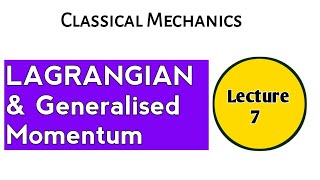 Lecture 7 Lagrangian and Generalized Momentum  Classical Mechanics [upl. by Eniamert]