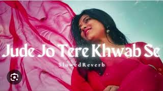 Jude jo tere khwab se  slowed and reverb  lofi song 🎵 ♥️ 🎶 ❤️ 👌 [upl. by Rengia]