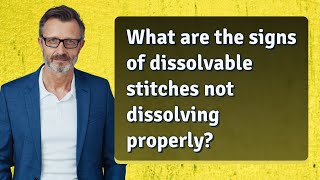 What are the signs of dissolvable stitches not dissolving properly [upl. by Jairia]