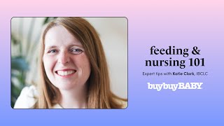 Feeding amp Nursing Tips from Katie Clark IBCLC  Expert Advice for New Parents  buybuy BABY [upl. by Robi]