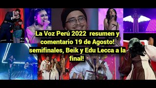 La Voz Perú 2022 resumen y comentario 19 de Agosto semifinales Beik y Edu Lecca a la final [upl. by Omixam299]