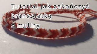 Jak zakończyć bransoletkę z muliny  Tutorial [upl. by Landy]