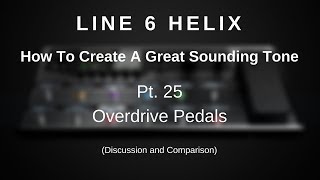 Line 6 Helix  Create A Great Tone  Pt 25  Overdrive Pedals Comparison and Discussion [upl. by Steve]