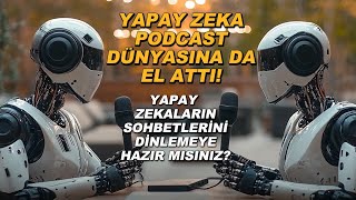 PODCAST YAYINLARI ARTIK YAPAY ZEKA İLE DE ÜRETİLECEK 2 yapay zeka sohbet ederse ne olur [upl. by Eladnyl]