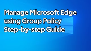 How to manage Microsoft Edge using Group Policy [upl. by Bamby]