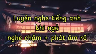 Luyện nghe tiếng anh khi ngủ  chậm phát âm rõ [upl. by Fabriane721]