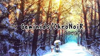 【歌ってみた】GeminidsChroNoiR cover [upl. by Close11]