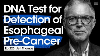 New DNA Test for Detection of Esophageal PreCancer  Ep220 Jeff Thomas [upl. by Shing]