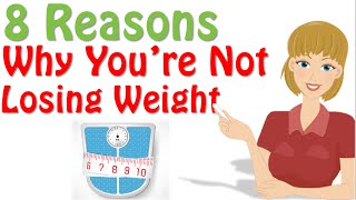 Why Am I Not Losing Weight  8 Reasons Why Losing Weight Ttips [upl. by Arihsan]