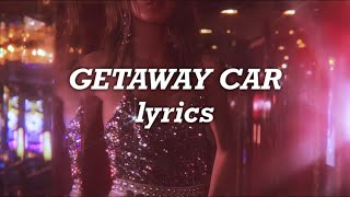 Taylor Swift  Getaway Car Lyrics [upl. by Trevar791]