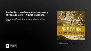 Audiolibro Vuelve a amar tu caos y el roce de vivir  Albert Espinosa [upl. by Renruojos]