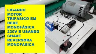 LIGANDO MOTOR TRIFÁSICO EM REDE MONOFÁSICA E COM CHAVE DE REVERSÃO [upl. by Kirstyn]