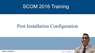 SCOM 2016 Post Installation Configuration [upl. by Letnohc]