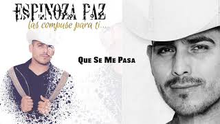 Espinoza Paz  Que Se Me Pasa Las Compuse Para Ti [upl. by Virge]