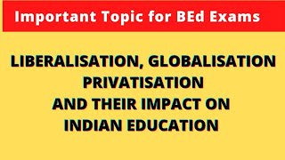 Liberalisation Globalisation Privatisation and their impact on Indian Education  Short Notes BEd [upl. by Niarda]