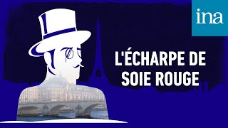 Les Confidences dArsène Lupin  quotLÉcharpe de soie rougequot  Podcast INA [upl. by Saltzman637]