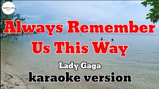 ALWAYS REMEMBER US THIS WAY  Lady Gaga  karaoke version [upl. by Namyl985]